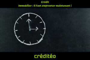 Crédit immobilier : Il faut emprunter maintenant !