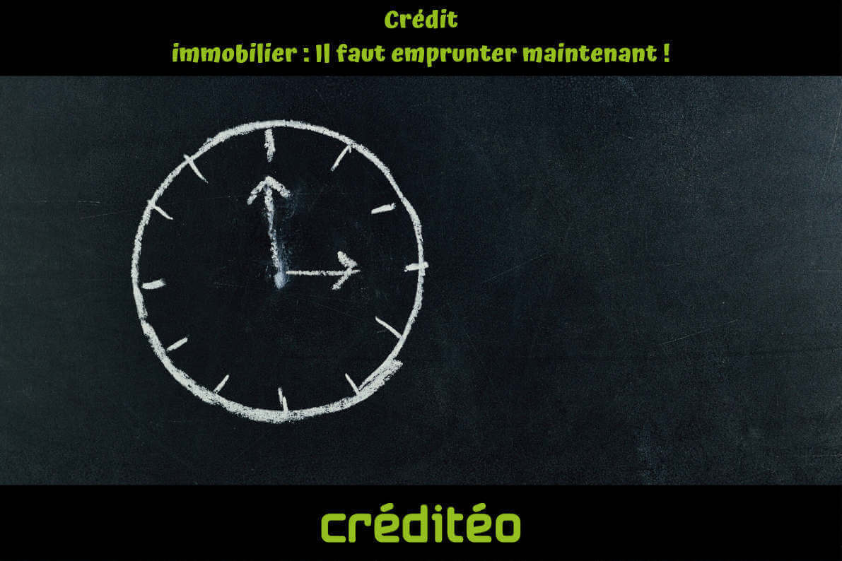 Crédit immobilier : Il faut emprunter maintenant !