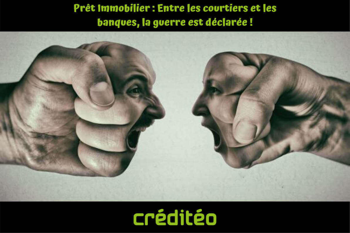 Prêt Immobilier : Entre les courtiers et les banques, la guerre est déclarée !